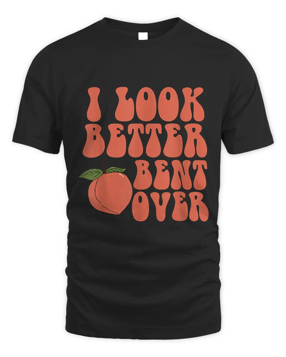 I Look Better Bent Over Funny Pink Unisex Standard T-Shirt black s