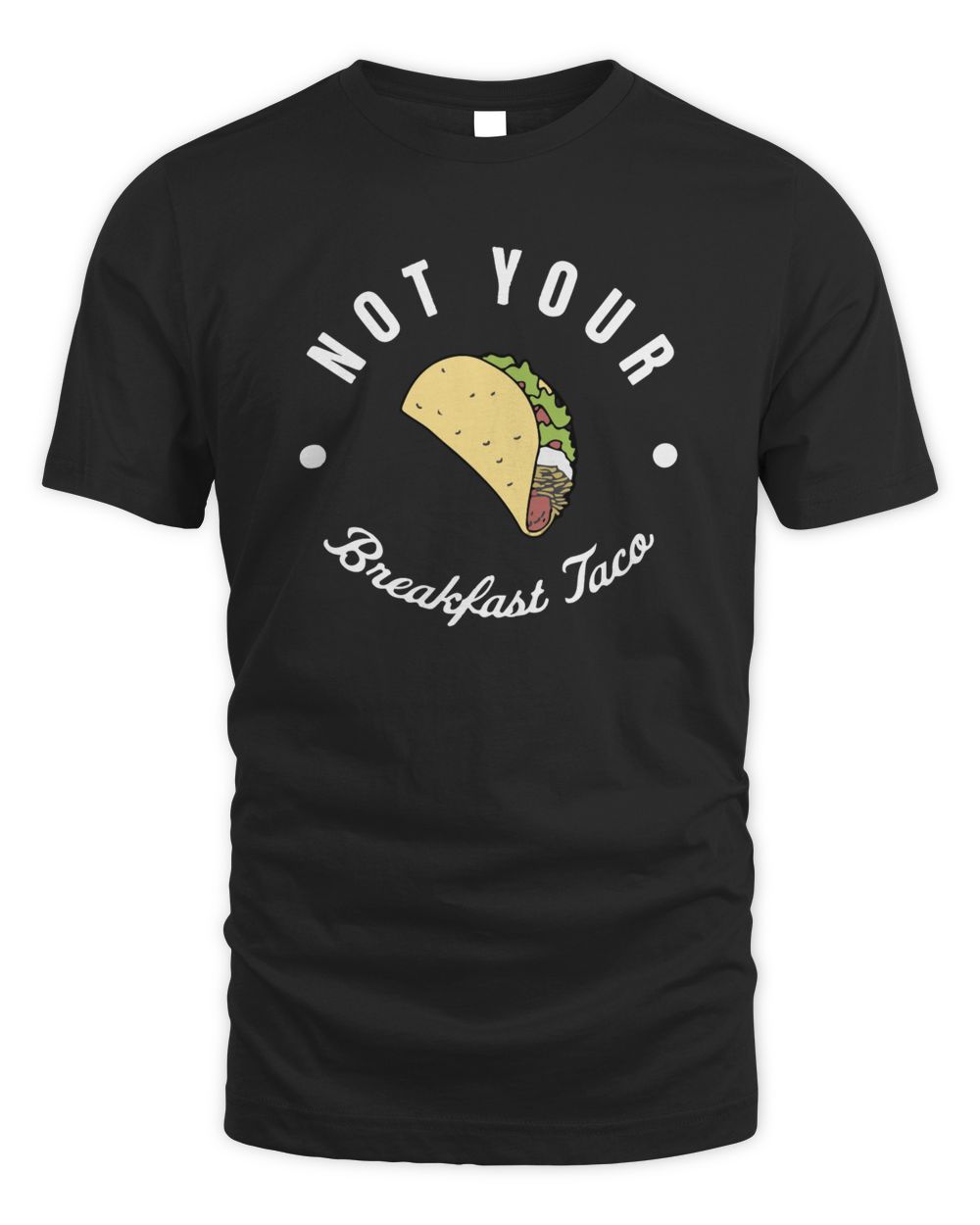 Not Your Breakfast Taco Tshirt Hoodie Sweatshirt Mug Men's Standard T-Shirt black s