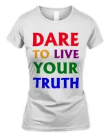 Dare live to you truth, LGBT Pride Month Shirt Women's Standard T-Shirt white s