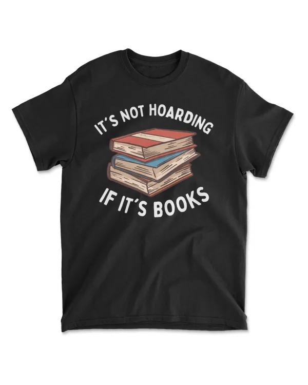 It's Not Hoarding If It's Books T-Shirt