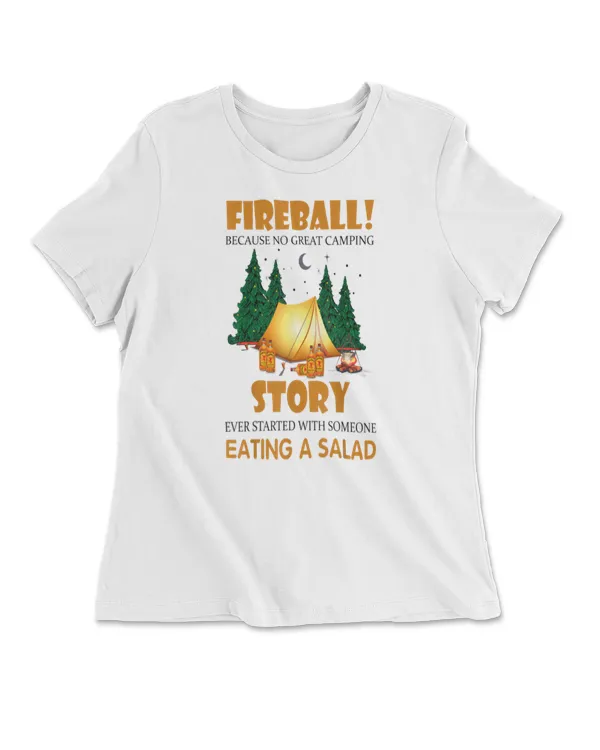 Fireball Because No Great Camping Story Ever Started With Someone Eating A Salad