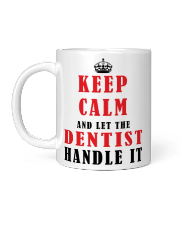Funny Keep Calm And Let The Dentist Handle It
