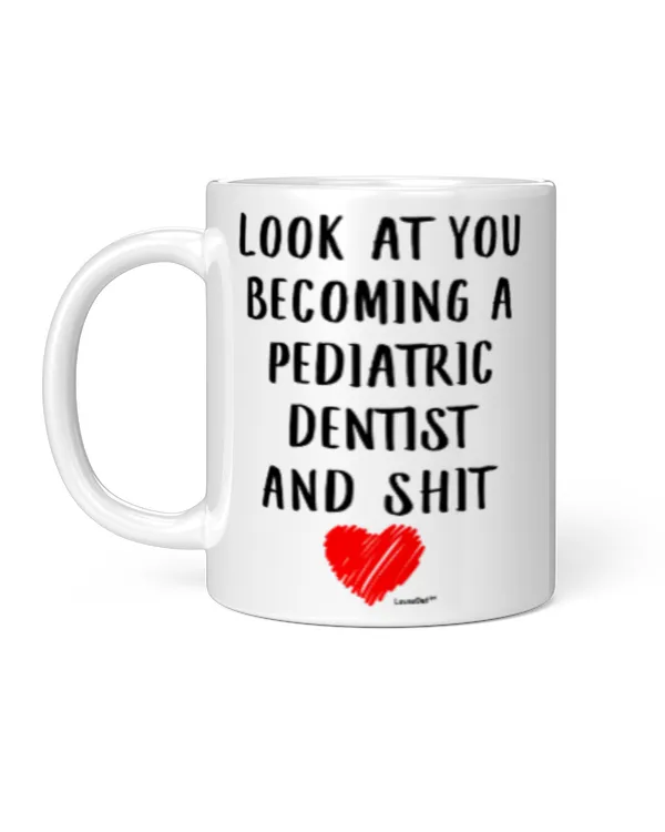 Look At You Becoming A Pediatric Dentist Funny
