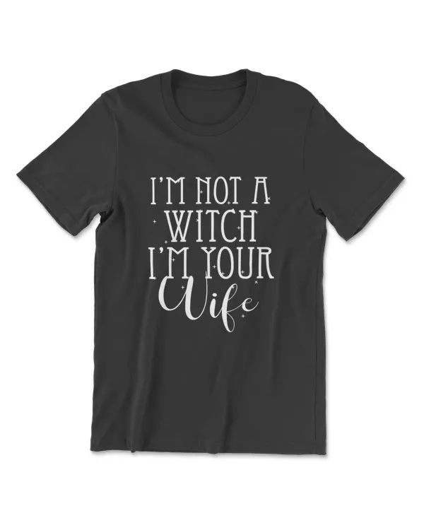 I'm Not A Witch I'm Your Wife Halloween Shirt