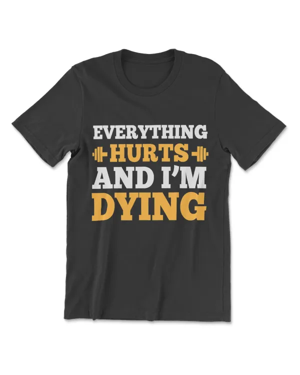 Cool Bodybuilding T-Shirt - Everything Hurts & I'm Dying
