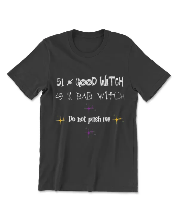 Womens 51 Good Witch 49 Bad Witch Do Not Push Me Halloween Tee T-Shirt