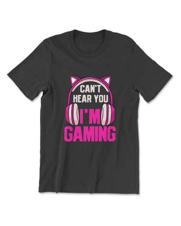 Gamer Girl Gaming I Can't Hear You I'm Gaming Video Games T-Shirt