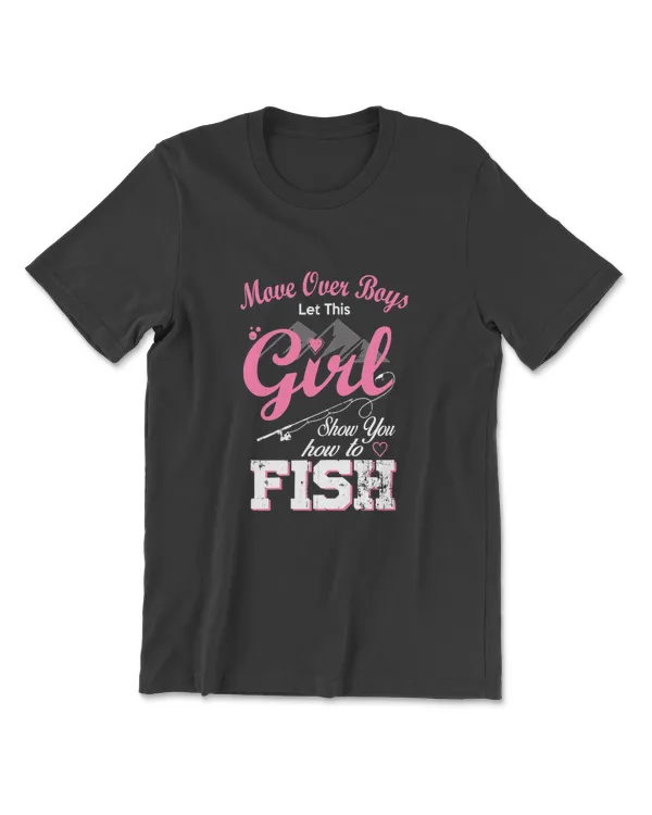 Move Over Boys Let This Girl Show You How To Fish Fishing T-Shirt