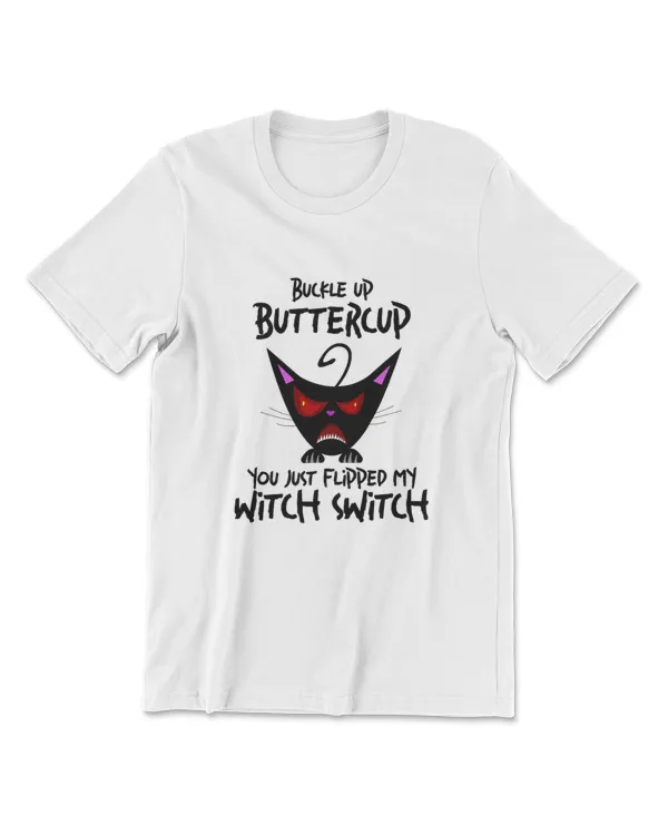 Cat Buckle Up Buttercup You Just Flipped My Witch Switch T-Shirt (8)