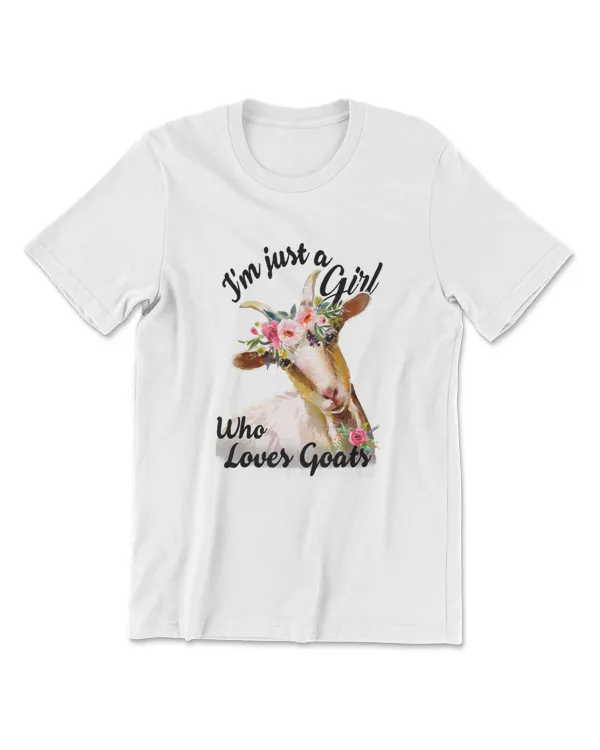 Im Just A Girl Who Loves Goats T  Goat Lover