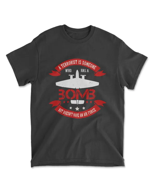 A Terrorist Is Someone Who Has A Bomb Air Force T-Shirt