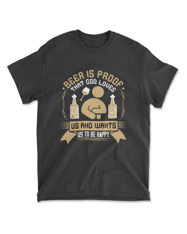 Beer Is Proof That God Loves Us And Wants Us To Be Happy 01 Drinking T-Shirt