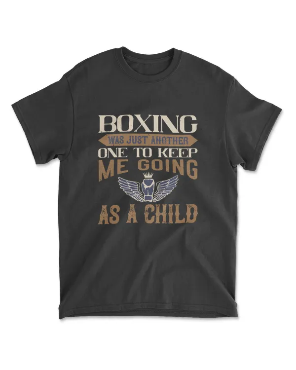 Boxing Was Just Another One To Keep Me Going As A Child Boxing T-Shirt