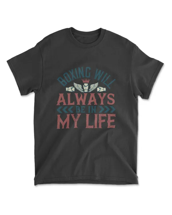Boxing Will Always Be In My Life Boxing T-Shirt