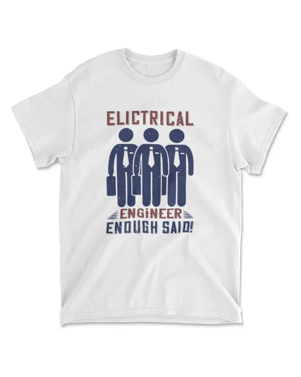 Electrical Engineer Enough Said Engineer T-Shirt