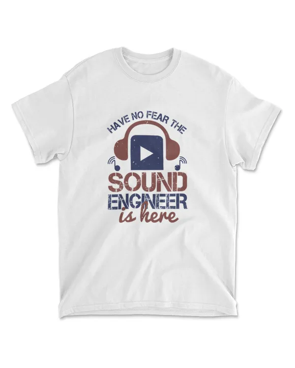 Have No Fear The Sound Engineer Is Here Engineer T-Shirt