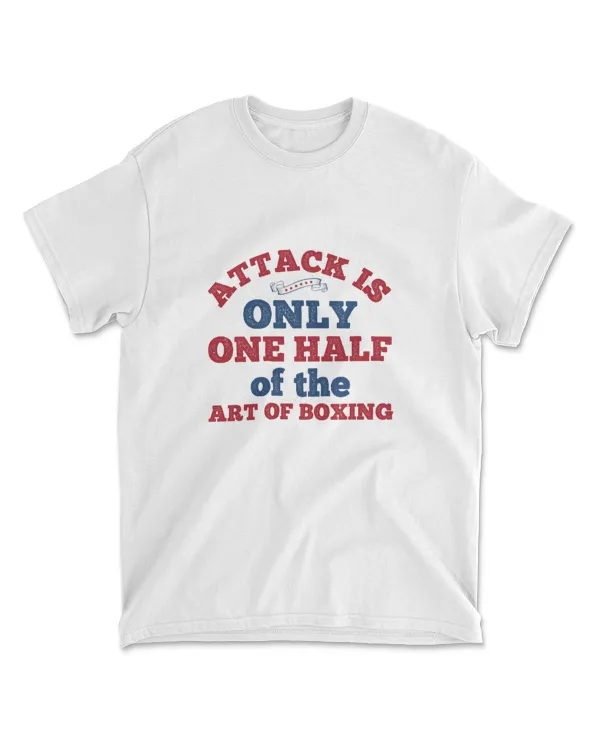 Attack Is Only One Half Of The Art Of Boxings  Boxing T-Shirt