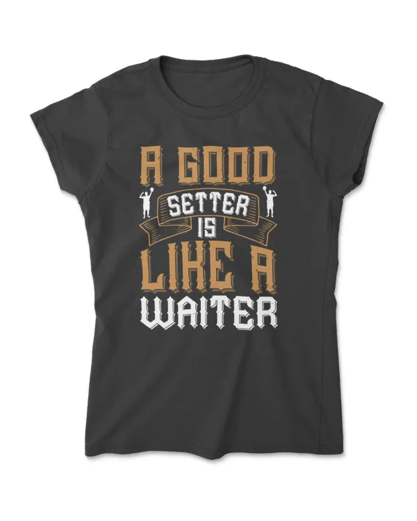 A Good Setter Is Like A Waiter Volleyball T-Shirt