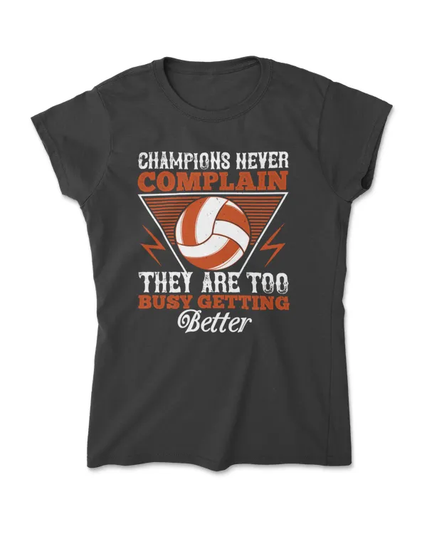 Champions Never Complain Volleyball T-Shirt