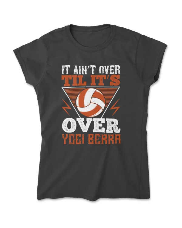 It Ain’t Over Til It’s Over Yogi Berra Volleyball T-Shirt