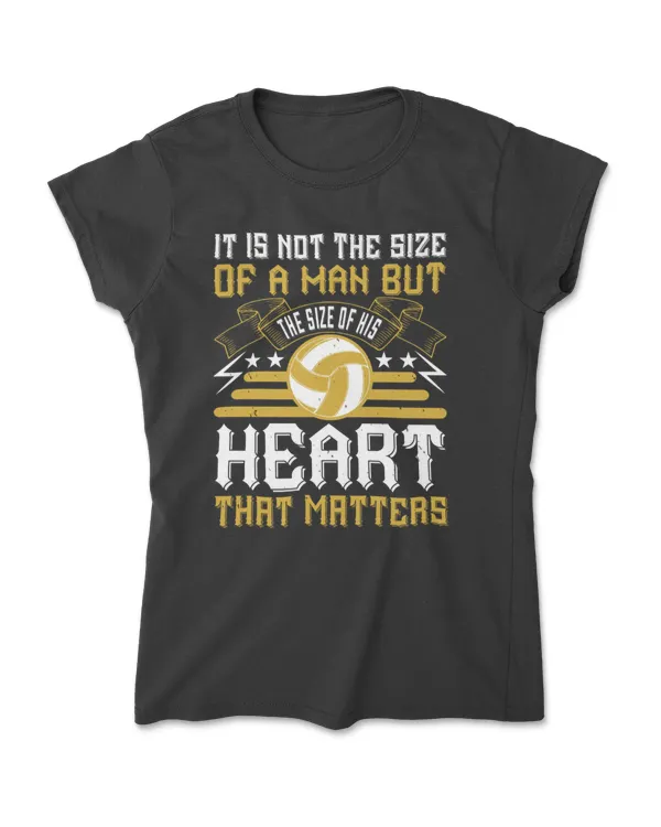 It Is Not The Size Of A Man But The Size Of His Heart That Matters Volleyball T-Shirt