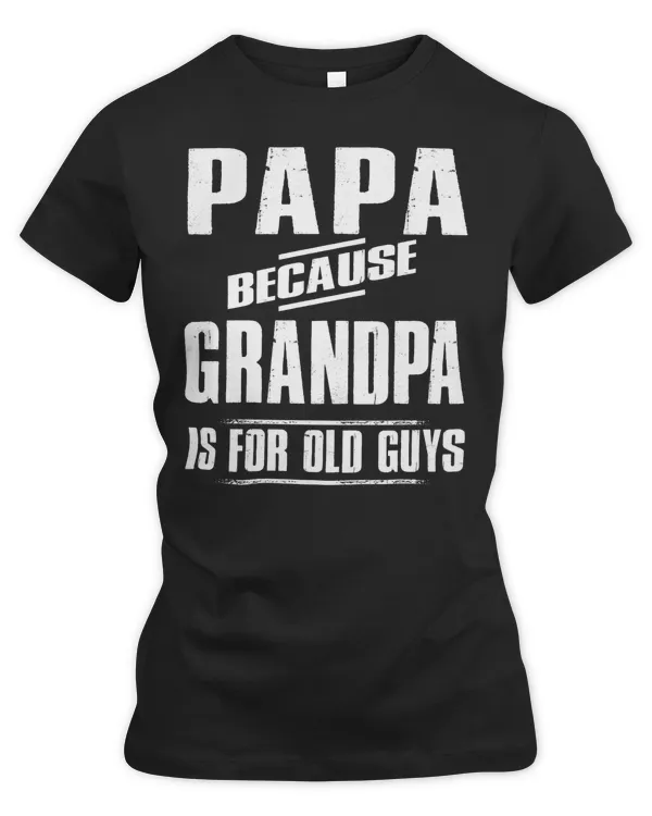 Papa because Grandpa is for old Guys