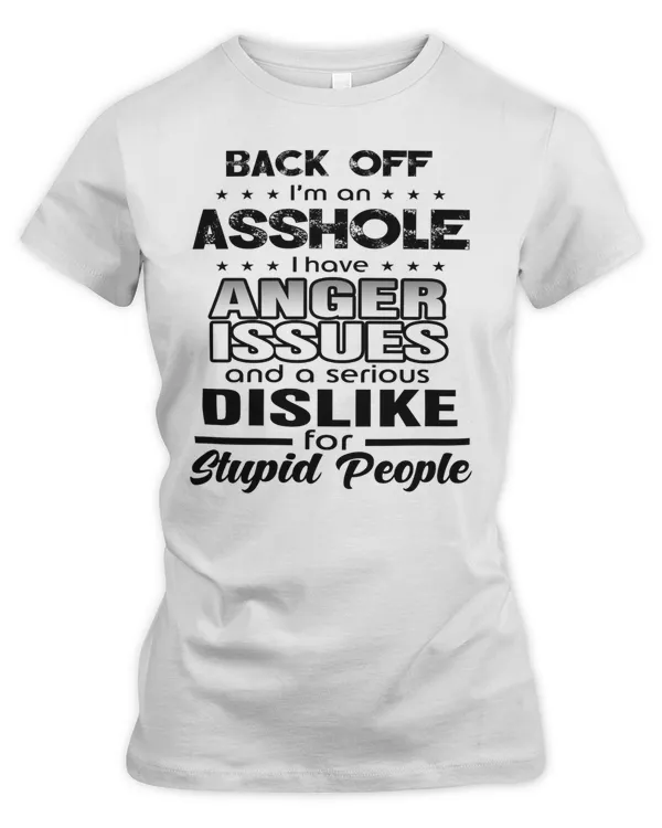 Back off Im an As-shole I have Anger isuue