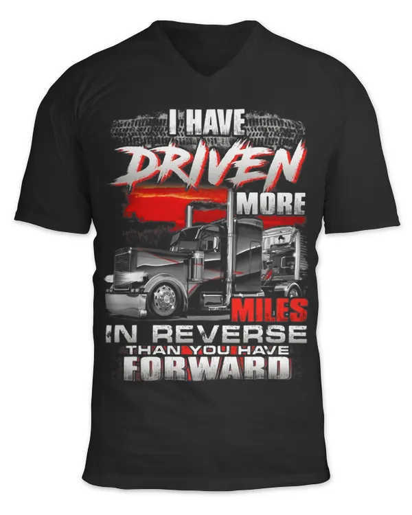 I Have Driven More Miles In Reverse Than You Have For Ward