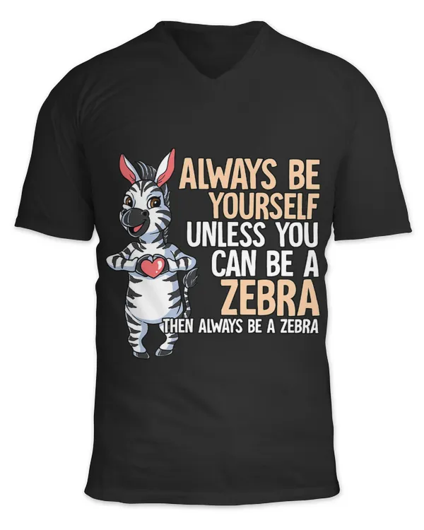 Always Be Yourself Unless You Can Be A Zebra