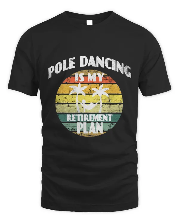 Pole dancing Pole dancing is my retirement plan pole dancing