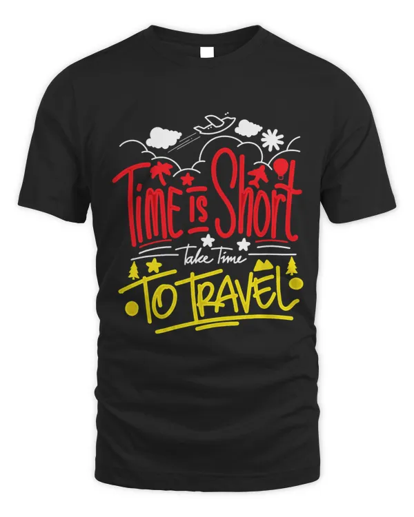 Time Is Short Take Time To Travel Funny Travelers Traveling