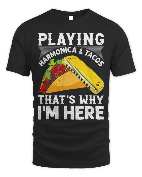 Playing Harmonica Tacos Thats Why Im Here Harmonica Play