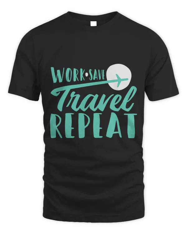 Work Save Travel Repeat Travelers World Adventure Vacation