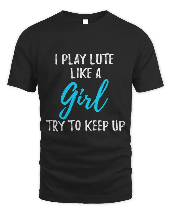 I Play Lute Like A Girl Strong Woman Gift
