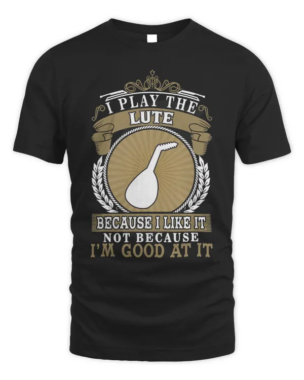 I Play The Lute Lute Lover Gift Idea