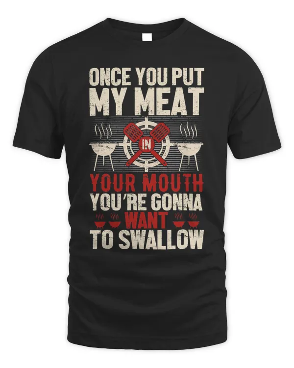 Once You Put My Meat In Your Mouth Youre Gonna Want Swallow