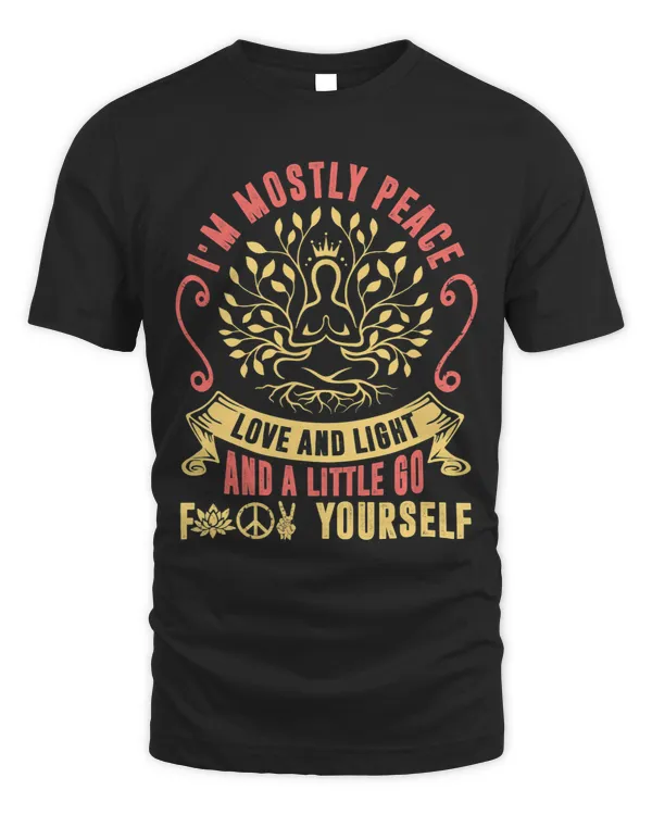 Im Mostly Peace Love And Light Little Go Yourself