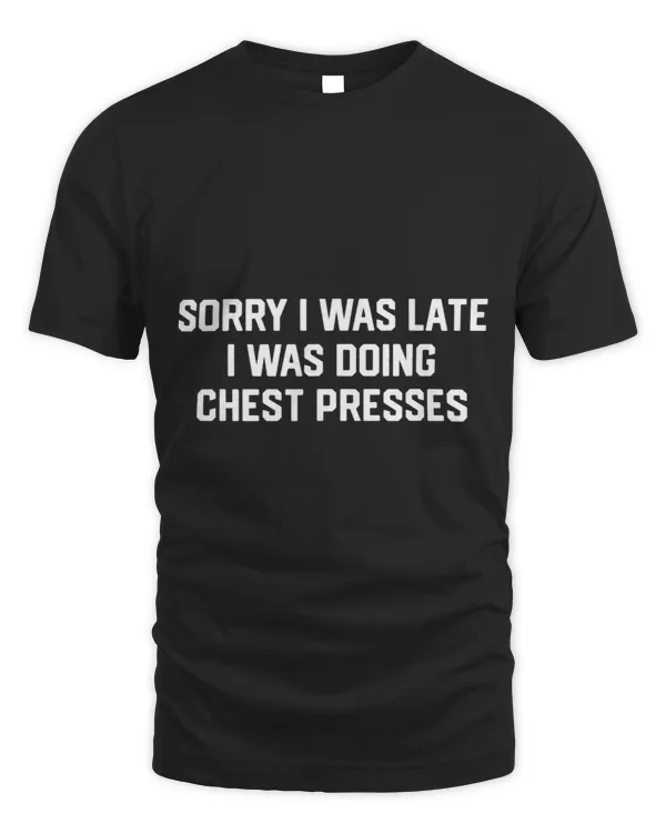 Sorry I Was late Chest Presses Funny Exercise