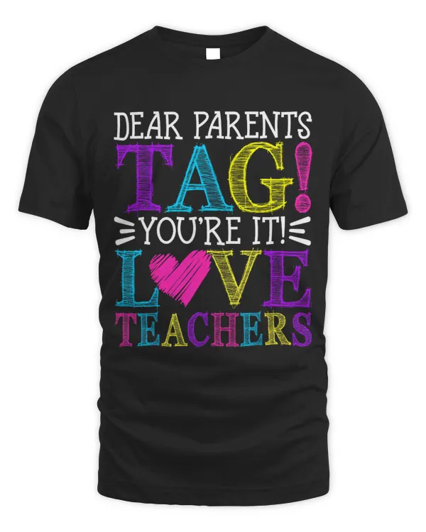 Dear Parents Tag Youre It Love Teachers Last Day of School 4
