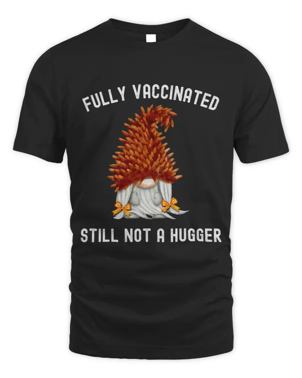 Fully Vaccinated Still Not A Hugger Gnome Hedgehog For Women