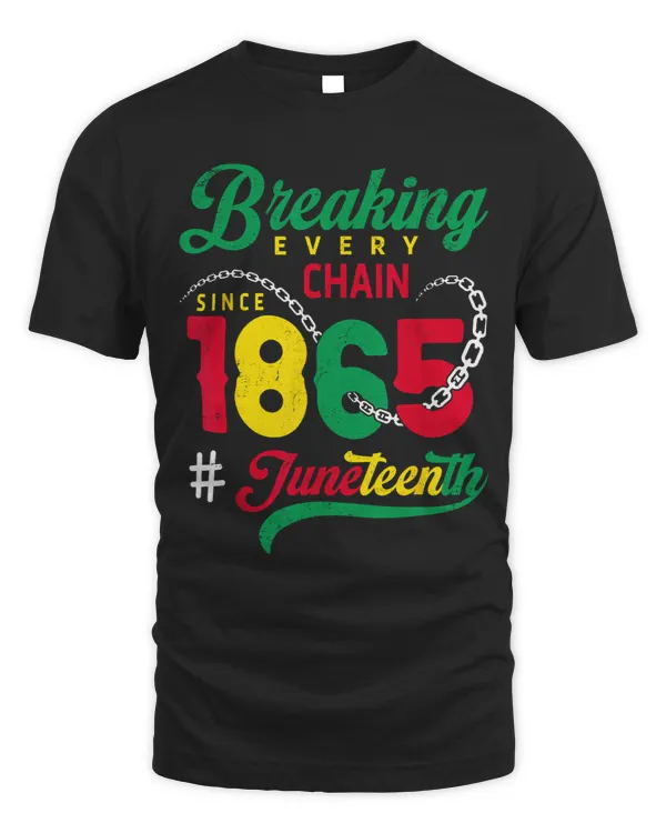 Breaking Every Chain Since 1865 Juneteenth Black History 1