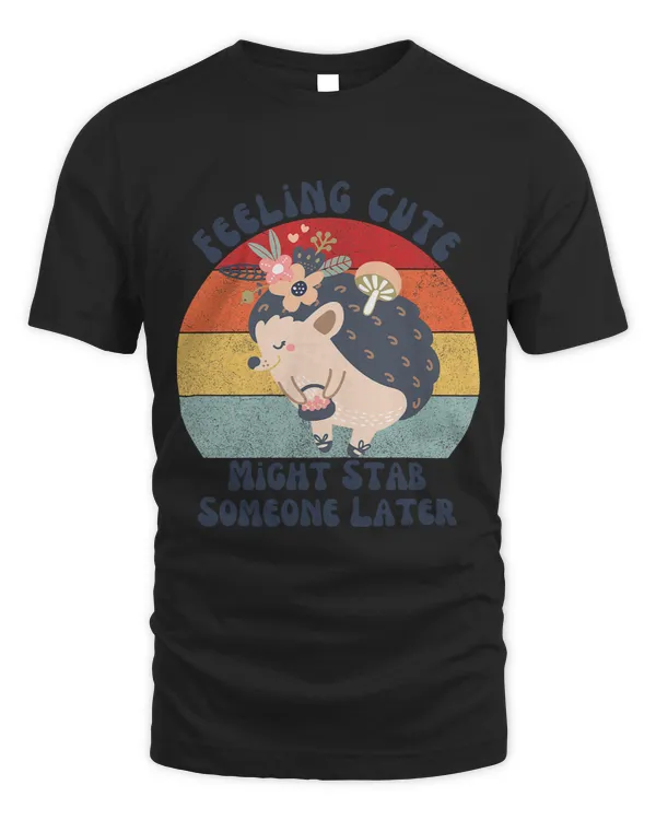 Funny Vintage Feeling Cute Might Stab Someone Later Hedgehog22