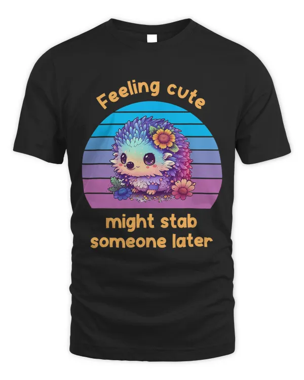 Feeling Cute Might Stab Someone Later Hedgehog Vintage 1