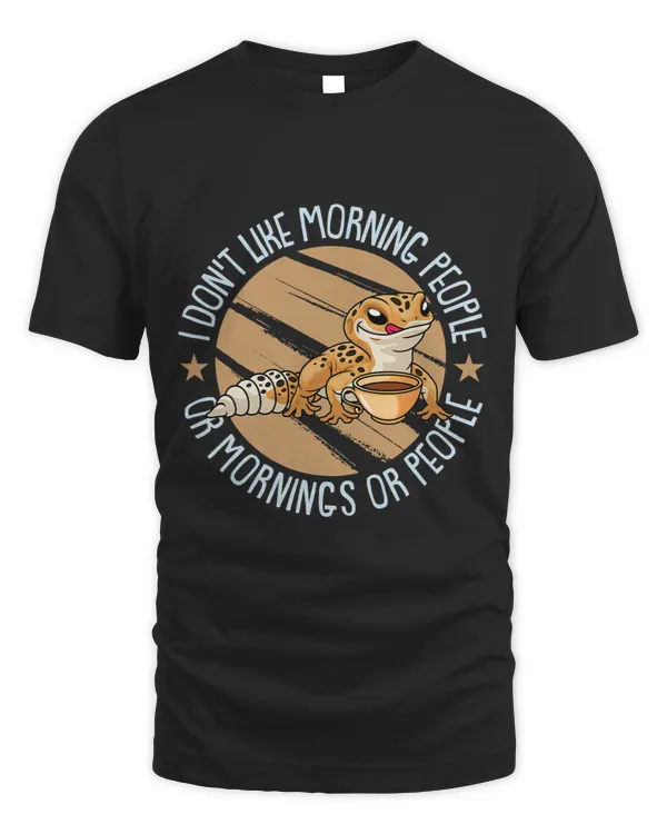 Gecko I Dont Like Morning People Or Mornings Or People
