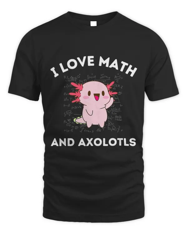 I Love Math and Axolotls Salamander Lover Algebra Teacher