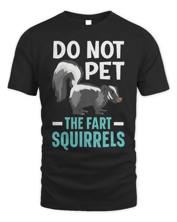 Do Not Pet The Fart Squirrels Wildlife Animal Skunk 21