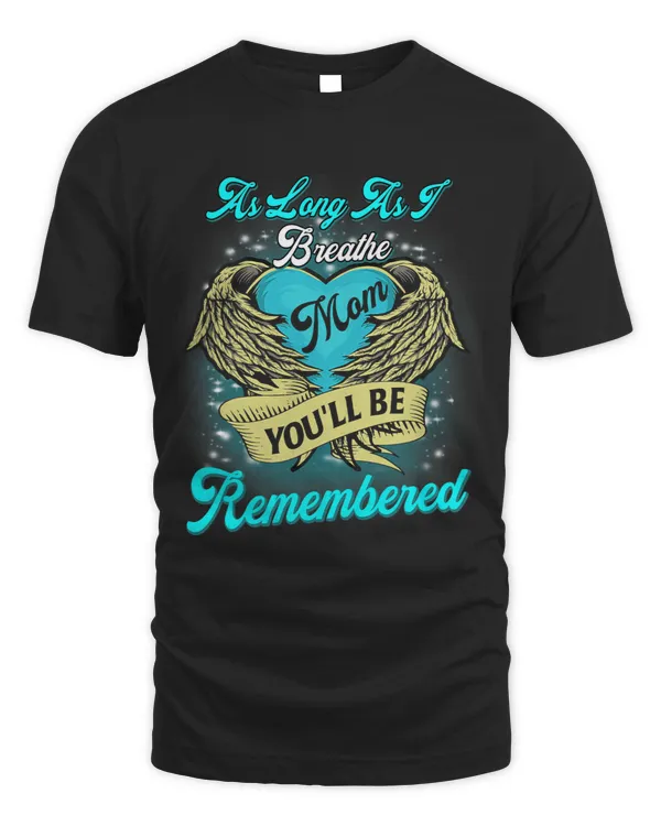 As Long As I Breathe My Mom Youll Be Remembered Miss You