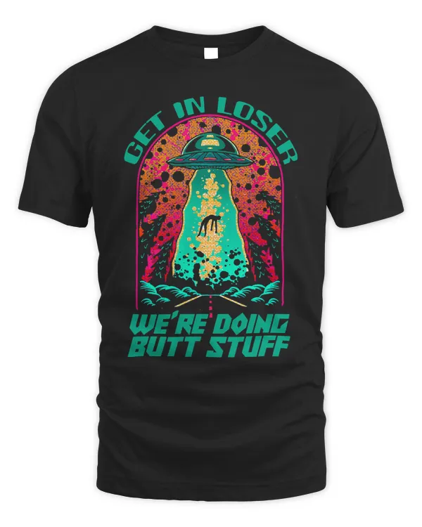 Get In Loser Were Doing Stuff 2Alien Abduction 2UFO