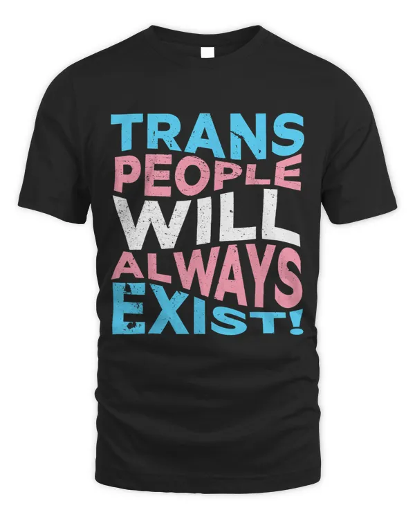 Proud Trans People Will Always Exist Transgender Flag Pride