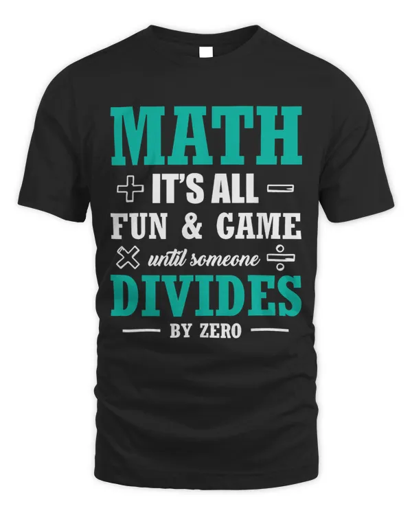 Math Lover Its All Fun Games Until Someone Divides By Zero 9 311